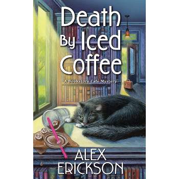 Death by Iced Coffee - (Bookstore Cafe Mystery) by  Alex Erickson (Paperback)