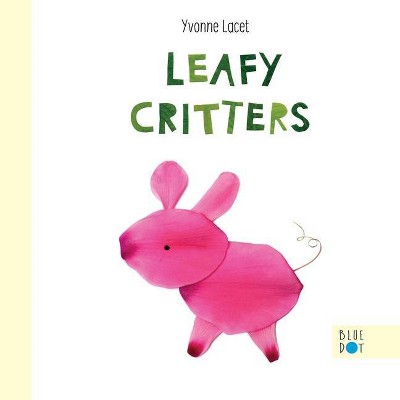 Leafy Critters - by  Yvonne Lacet (Hardcover)