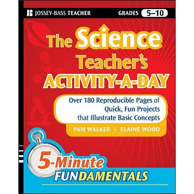 The Science Teacher's Activity-A-Day, Grades 5-10 - (Jb-Ed: 5 Minute Fundamentals) by  Pam Walker & Elaine Wood (Paperback)