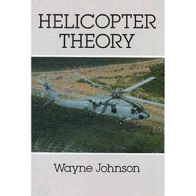 Helicopter Theory - (Dover Books on Aeronautical Engineering) by  Wayne Johnson (Paperback)