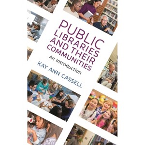 Public Libraries and Their Communities - by  Kay Ann Cassell (Paperback) - 1 of 1