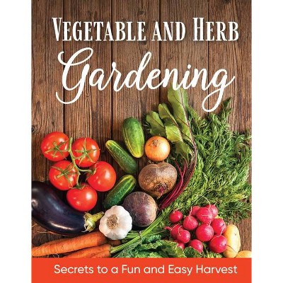 Vegetable and Herb Gardening - by  Publications International Ltd (Paperback)