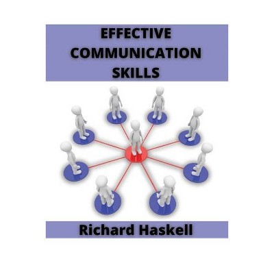 Effective Communication Skills - by  Richard Haskell (Paperback)