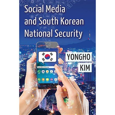 Social Media and South Korean National Security - by  Yongho Kim (Paperback)