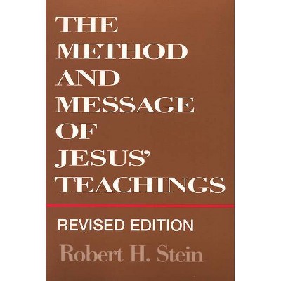 Method and Message of Jesus' Teachings, Revised Edition (Revised) - by  Robert H Stein (Paperback)