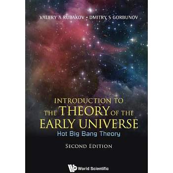 Introduction to the Theory of the Early Universe: Hot Big Bang Theory (Second Edition) - by  Valery A Rubakov & Dmitry S Gorbunov (Paperback)