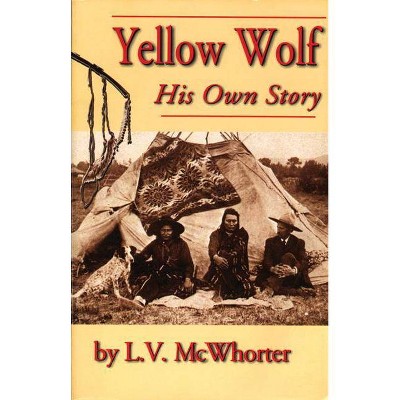 Yellow Wolf - by  Lucullus Virgil McWhorter & Yellow (Paperback)