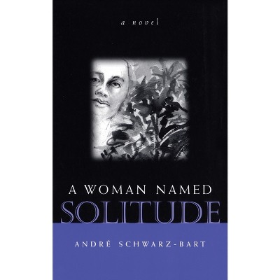 A Woman Named Solitude - by  André Schwarz-Bart (Paperback)
