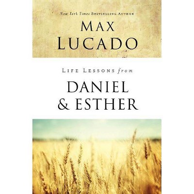 Life Lessons from Daniel and Esther - by  Max Lucado (Paperback)