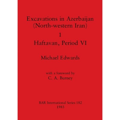Excavations in Azerbaijan (North-western Iran) 1 - Haftavan, Period VI - (BAR International) by  Michael Edwards (Paperback)