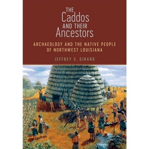 The Caddos and Their Ancestors - by  Jeffrey S Girard (Hardcover) - 1 of 1