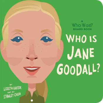 Who Is Jane Goodall?: A Who Was? Board Book - (Who Was? Board Books) by  Lisbeth Kaiser & Who Hq