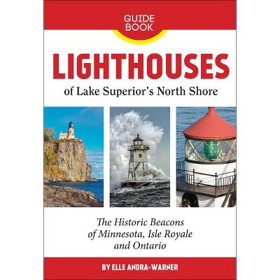 Lighthouses of Lake Superior's North Shore - by  Elle Andra-Warner (Paperback)