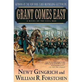 Grant Comes East - (Gettysburg Trilogy) by  Newt Gingrich & William R Forstchen (Paperback)
