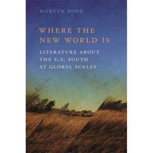 Where the New World Is - (New Southern Studies) by  Martyn Bone (Paperback) - 1 of 1