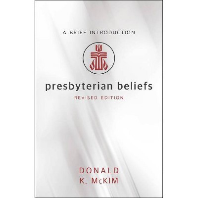 Presbyterian Beliefs, Revised Edition - by  Donald K McKim (Paperback)