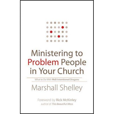 Ministering to Problem People in Your Church - by  Marshall Shelley (Paperback)