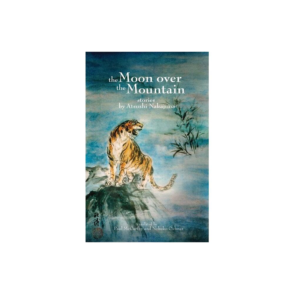 The Moon Over the Mountain and Other Stories - by Atsushi Nakajima (Paperback)