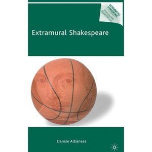 Extramural Shakespeare - (Reproducing Shakespeare) by  D Albanese (Hardcover) - 1 of 1