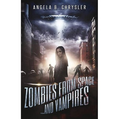 Zombies from Space and Vampires - 2nd Edition by  Angela B Chrysler (Paperback)