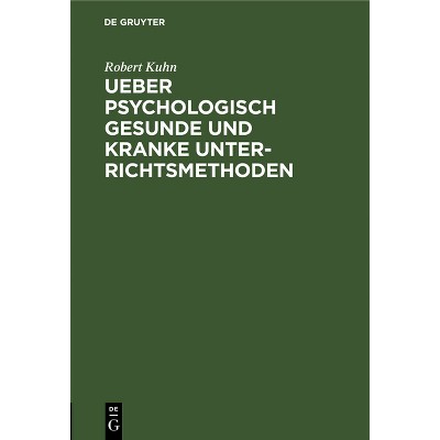 Ueber Psychologisch Gesunde Und Kranke Unterrichtsmethoden - by  Robert Kuhn (Hardcover)
