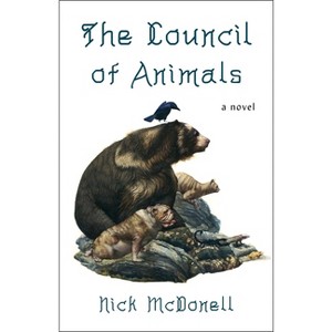 The Council of Animals - by  Nick McDonell (Paperback) - 1 of 1