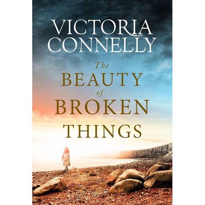 The Beauty of Broken Things - by  Victoria Connelly (Paperback)