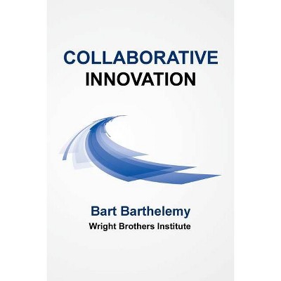 Collaborative Innovation - by  Bart Barthelemy (Paperback)