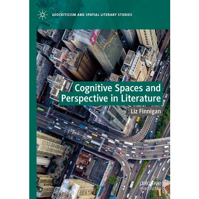 Cognitive Spaces and Perspective in Literature - (Geocriticism and Spatial Literary Studies) by  Liz Finnigan (Hardcover)