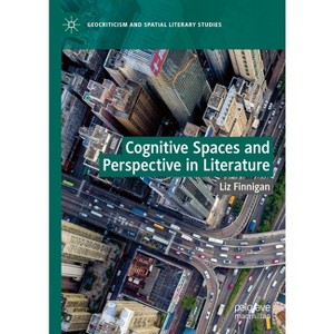 Cognitive Spaces and Perspective in Literature - (Geocriticism and Spatial Literary Studies) by  Liz Finnigan (Hardcover) - 1 of 1