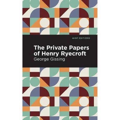 The Private Papers of Henry Ryecroft - (Mint Editions) by  George Gissing (Paperback)