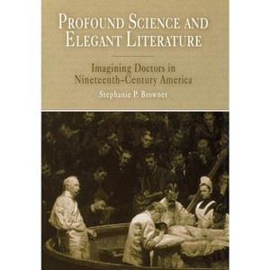Profound Science and Elegant Literature - by  Stephanie P Browner (Hardcover) - 1 of 1