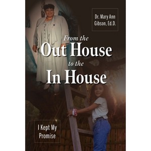 From the Out House to the In House - by  Ed D Mary Ann Gibson (Paperback) - 1 of 1