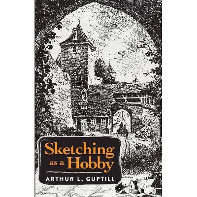 Sketching as a Hobby - by  Arthur L Guptill (Paperback)