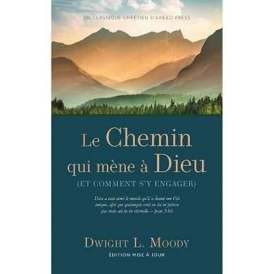 Le Chemin qui mène à Dieu - by  Dwight L Moody (Paperback)
