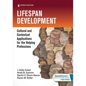 Lifespan Development - by  J Kelly Coker & Kristi B Cannon & Savitri V Dixon-Saxon & Karen M Roller (Paperback) - 1 of 1