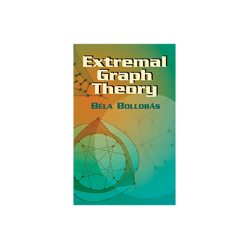 Extremal Graph Theory - (Dover Books on Mathematics) by Bela Bollobas (Paperback)