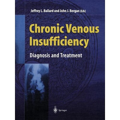 Chronic Venous Insufficiency - by  Jeffrey L Ballard & John Bergan (Paperback)
