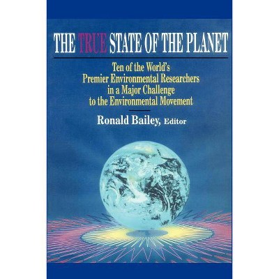 True State of the Planet - by  Ronald Bailey (Paperback)