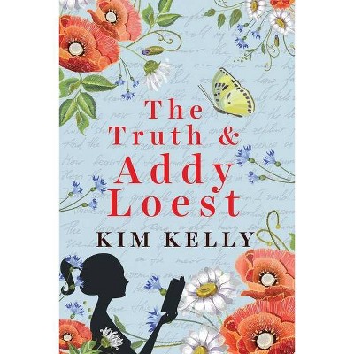 The Truth & Addy Loest - by  Kim Kelly (Paperback)