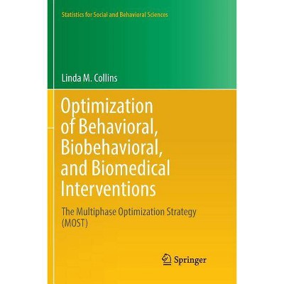 Optimization of Behavioral, Biobehavioral, and Biomedical Interventions - (Statistics for Social and Behavioral Sciences) by  Linda M Collins