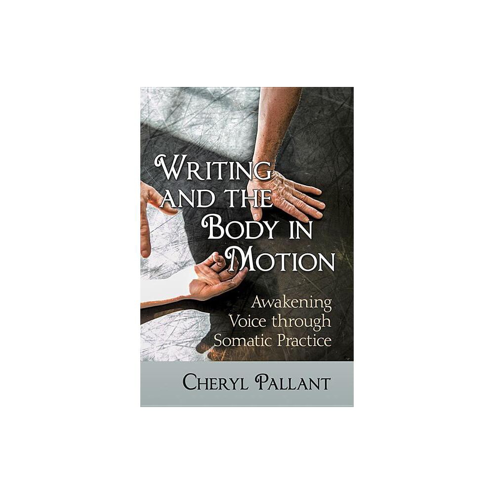 Writing and the Body in Motion - by Cheryl Pallant (Paperback)