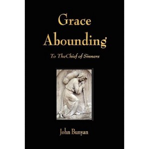 Grace Abounding to the Chief of Sinners - by  John Bunyan (Paperback) - 1 of 1
