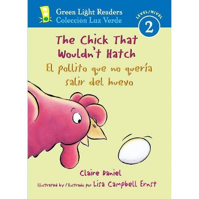 The Chick That Wouldn't Hatch/El Pollito Que No Quería Salir del Huevo - (Green Light Readers Level 2) by  Claire Daniel (Paperback)