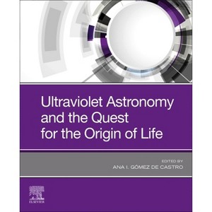 Ultraviolet Astronomy and the Quest for the Origin of Life - by  Ana I Gomez de Castro (Paperback) - 1 of 1