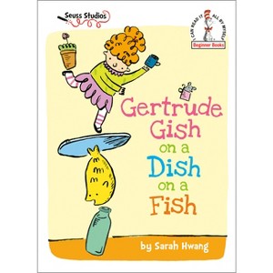 Gertrude Gish on a Dish on a Fish - (Beginner Books) by  Sarah Hwang (Hardcover) - 1 of 1