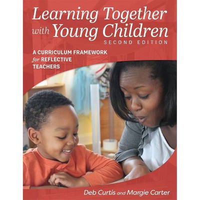 Learning Together with Young Children, Second Edition - 2nd Edition by  Margie Carter & Deb Curtis (Paperback)