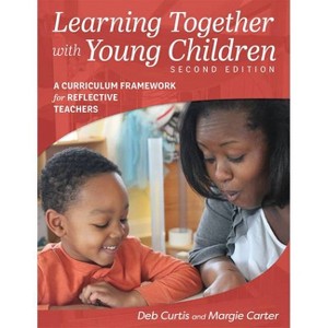 Learning Together with Young Children, Second Edition - 2nd Edition by  Margie Carter & Deb Curtis (Paperback) - 1 of 1