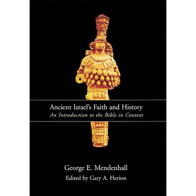 Ancient Israel's Faith and History - by  George E Mendenhall (Paperback)