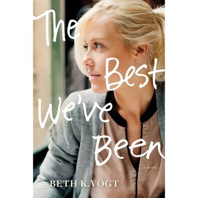 The Best We've Been - (The Thatcher Sisters) by  Beth K Vogt (Paperback)